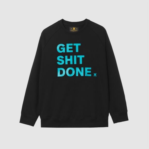 "Get shit done" Black Sweatshirt